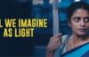 All We Imagine As Light OTT Release Date Payal Kapadia